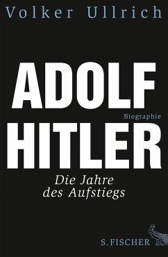 Adolf Hitler. Biographie. Band 1: Die Jahre des Aufstiegs 1889-1939. EA. - Ullrich, Volker (*1943)