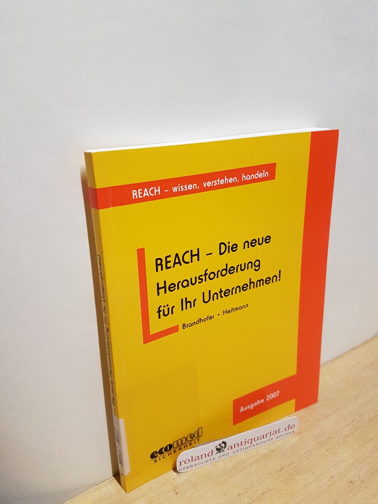 REACH - die neue Herausforderung für Ihr Unternehmen! / Brandhofer ; Heitmann - Brandhofer, Peter und Kerstin Heitmann