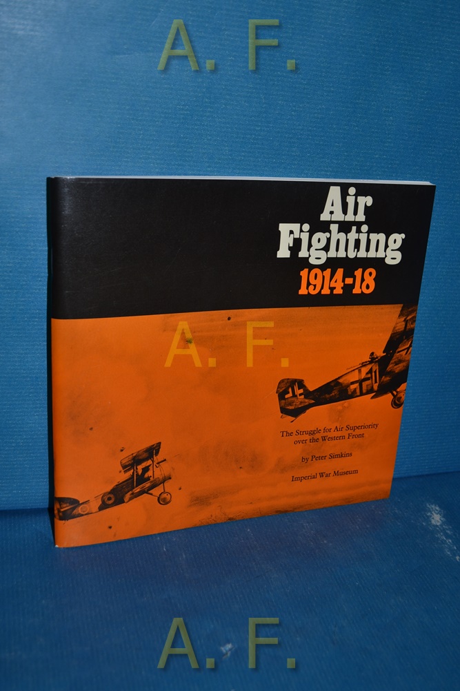 Air Fighting, 1914-18 : The Struggle for Air Superiority Over the Western Front. - Simkins, Peter