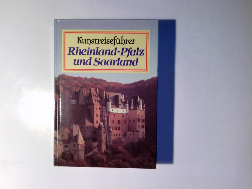 Kunstreiseführer Rheinland-Pfalz und Saarland. Magnus Backes ; Hans Caspary ; Regine Dölling - Backes, Magnus, Hans Caspary und Regine Dölling