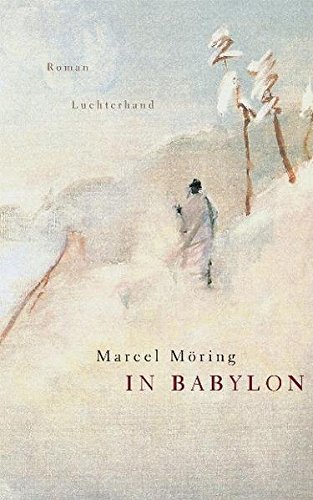 In Babylon. Marcel Möring. Aus dem Niederländ. von Helga van Beuningen - Möring, Marcel (Verfasser)