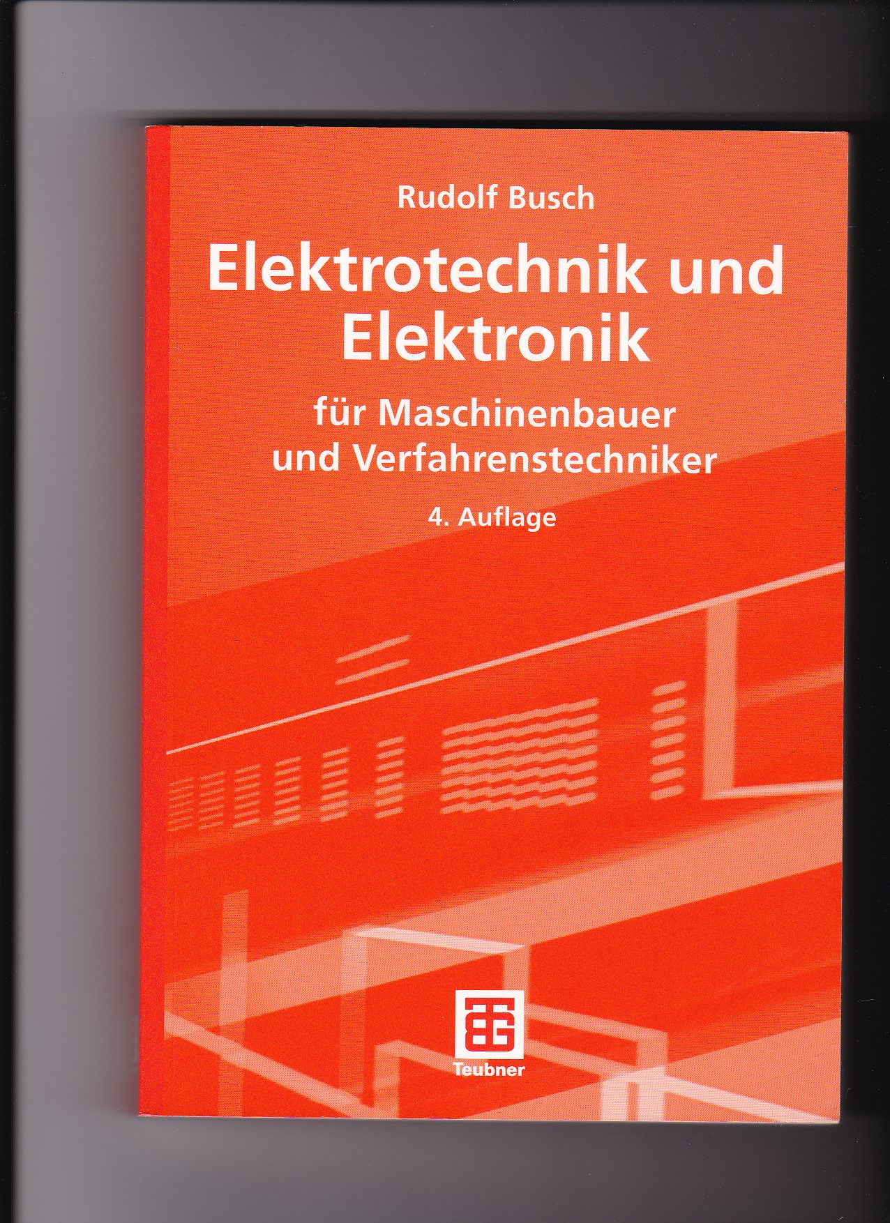 Rudolf Busch, Elektrotechnik und Elektronik für Maschinenbauer und . - Busch, Rudolf