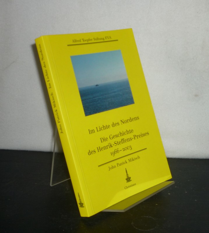 Im Lichte des Nordens. Die Geschichte des Henrik-Steffens-Preises 1966 - 2003. Von John Patrick Mikisch. (Akzente für Europa). - Mikisch, John Patrick