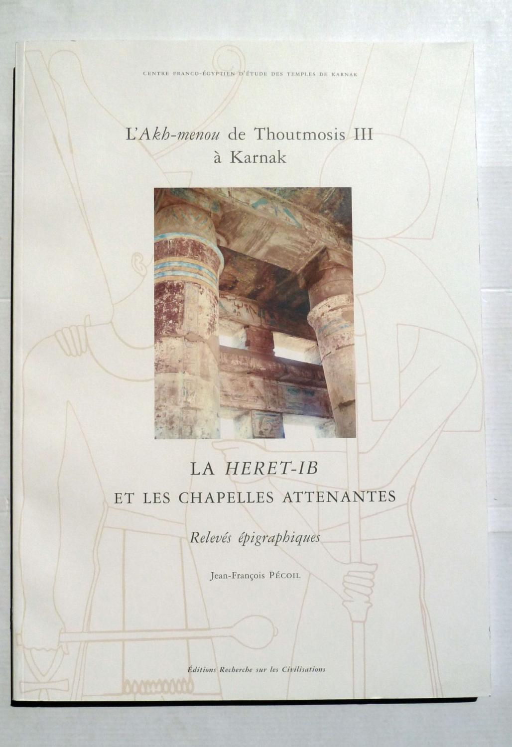 L'Akh-Menou de Thoutmosis III à Karnak. La Heret-1B et les chapelles attenantes - Pecoil Jean-François