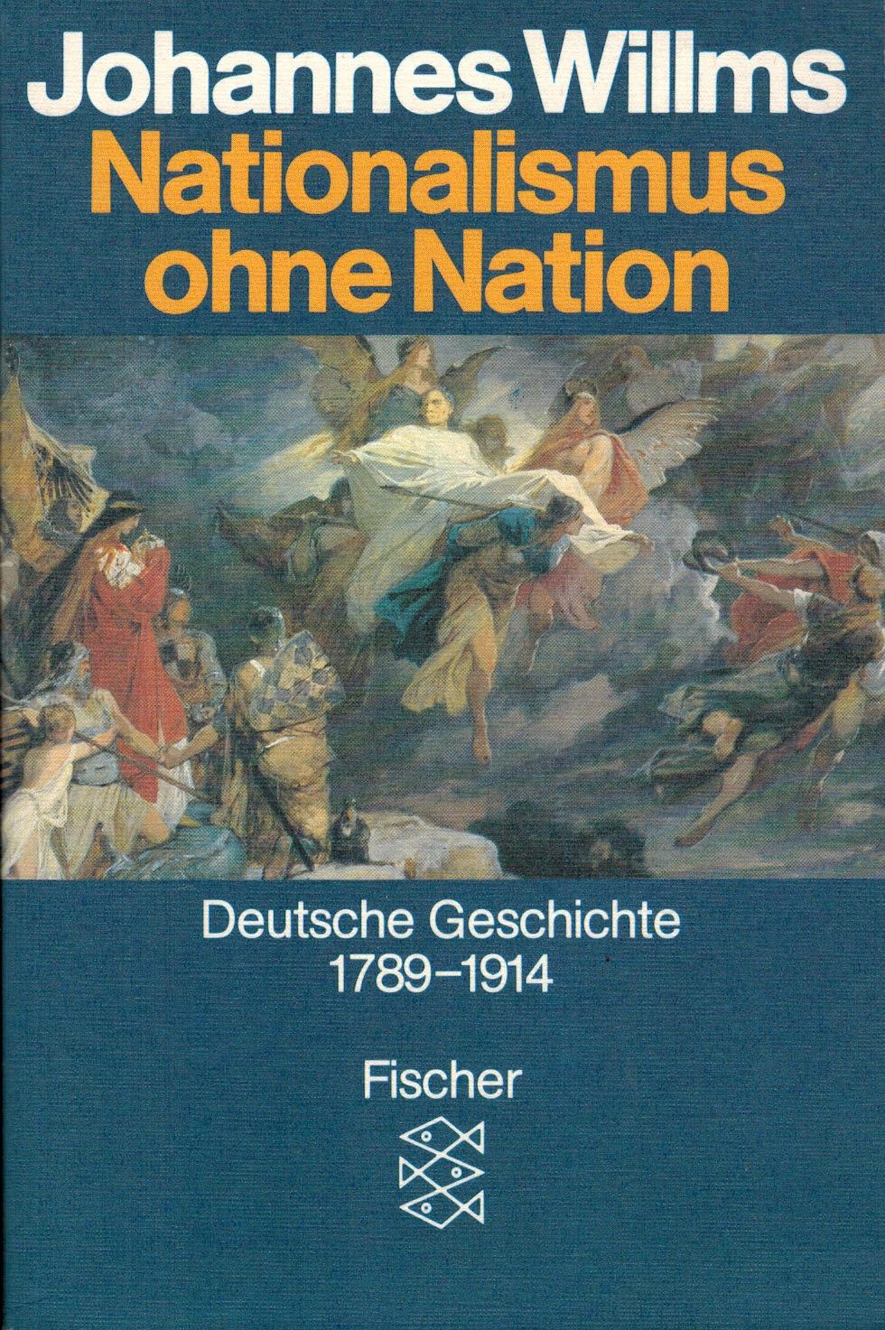 Nationalismus ohne Nation. Deutsche Geschichte 1789-1914 - Willms, Johannes