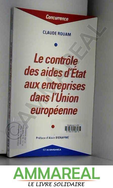 Le contrôle des aides d'Etat aux entreprises dans l'Union européenne - Claude Rouam