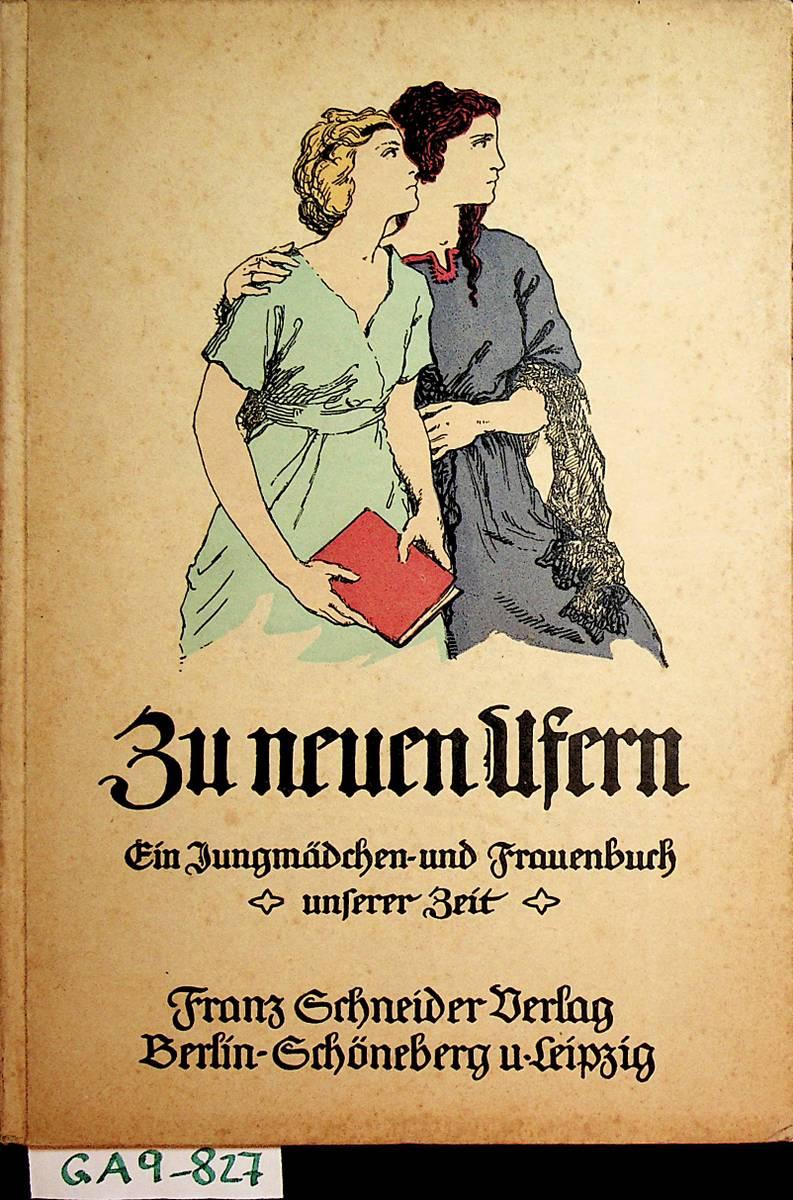Zu neuen Ufern ein Jungmädchen und Frauenbuch unserer Zeit 2. Band