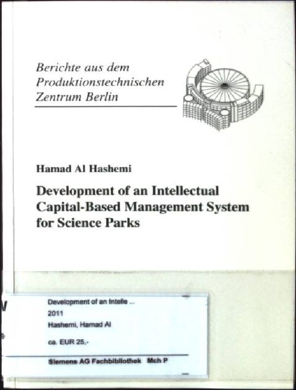 Development of an intellectual capital-based management system for science parks. Berichte aus dem Produktionstechnischen Zentrum Berlin - Hashemi, Hamad al und Kai Mertins