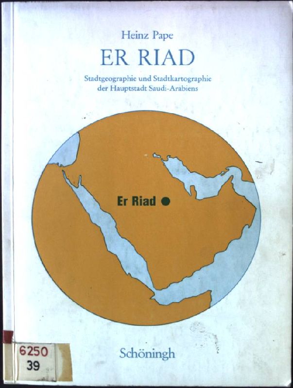 Er Riad : Stadtgeographie u. Stadtkartographie d. Hauptstadt Saudi-Arabiens. Bochumer geographische Arbeiten ; Bd. 7 - Pape, Heinz