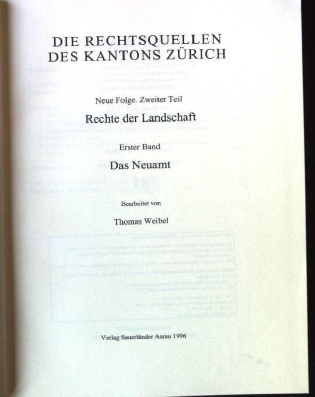 Die Rechtsquellen des Kantons Zürich; N.F., Teil 2., Rechte der Landschaft. Bd. 1., Das Neuamt - Weibel, Thomas