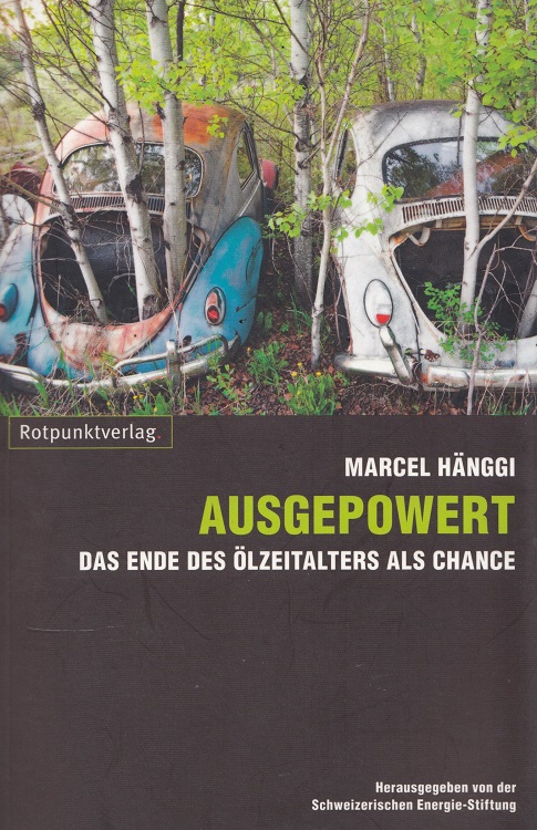Ausgepowert : das Ende des Ölzeitalters als Chance. Hrsg. von der Schweizerischen Energie-Stiftung - Hänggi, Marcel