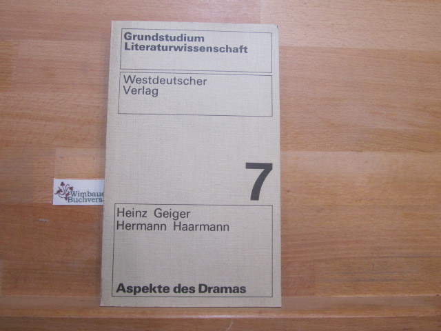 Aspekte des Dramas. Heinz Geiger ; Hermann Haarmann / Grundstudium Literaturwissenschaft ; Bd. 7 - Geiger, Heinz (Verfasser) und Hermann (Verfasser) Haarmann