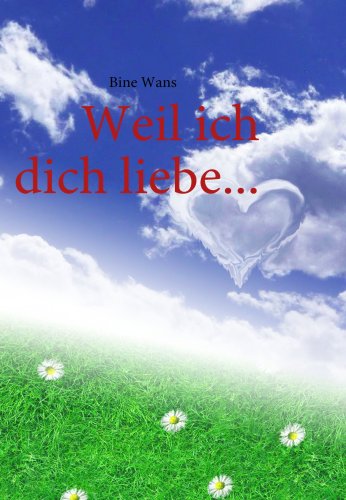 Weil ich dich liebe. Bine Wans - Wans, Bine (Verfasser)