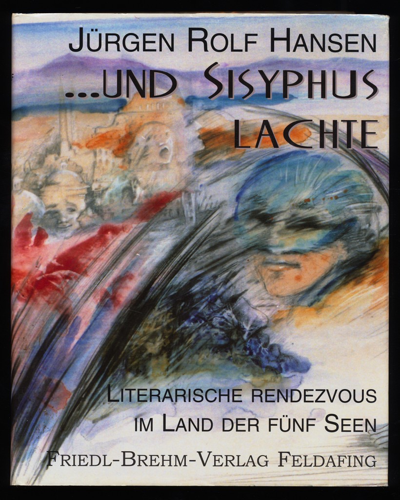 und Sisyphus lachte : Literarische Rendezvous im Land der fünf Seen. - Hansen, Jürgen Rolf (Verfasser)