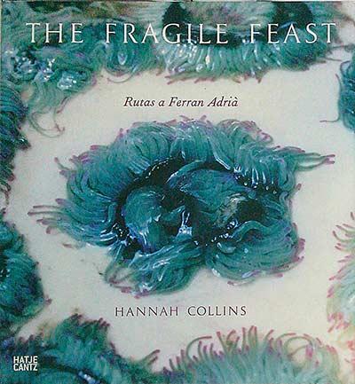 The Fragile Feast. Rutas a Ferran Adrià - Hannah Collins