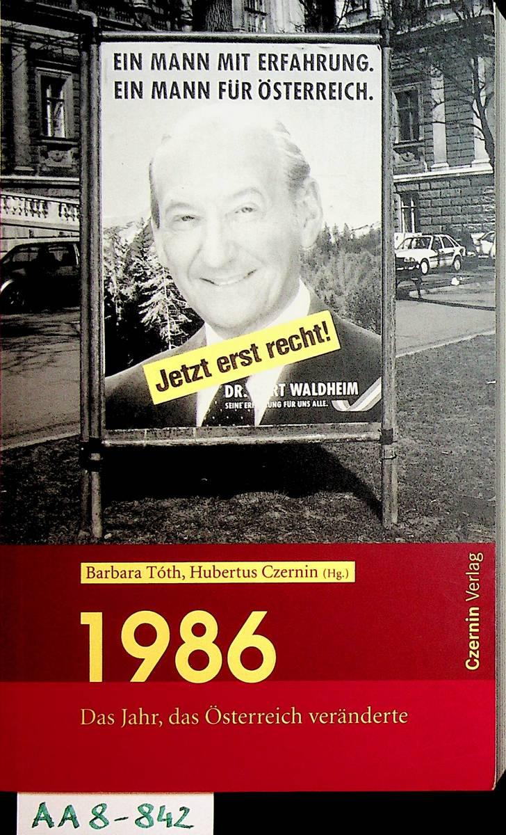 1986 das Jahr, das Österreich veränderte - Tóth, Barbara ; Czernin, Hubertus [Hrsg.]