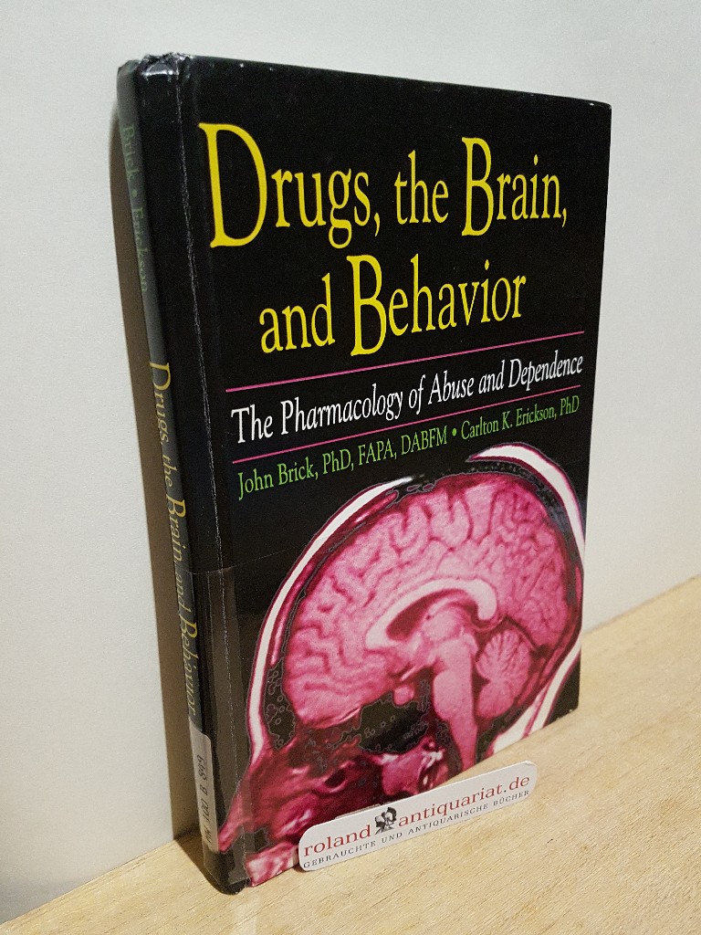 Drugs, the Brain, and Behavior: The Pharmacology of Abuse and Dependence (Haworth Therapy for the Addictive Disorders) - Brick, John, Carlton Erickson und Scott Brick