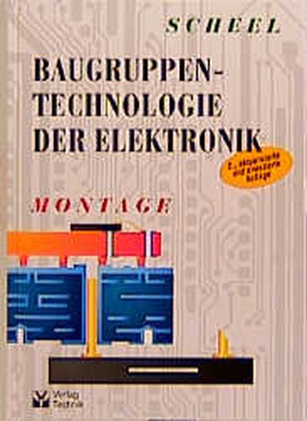 Baugruppentechnologie der Elektronik, Montage. - Scheel, Wolfgang, Hans J Albrecht und Rainer Dudek,