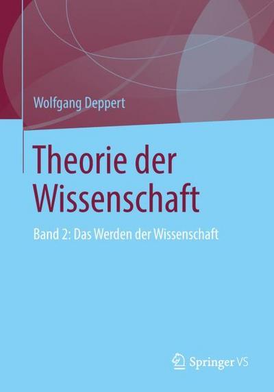 Theorie der Wissenschaft : Band 2: Das Werden der Wissenschaft - Wolfgang Deppert