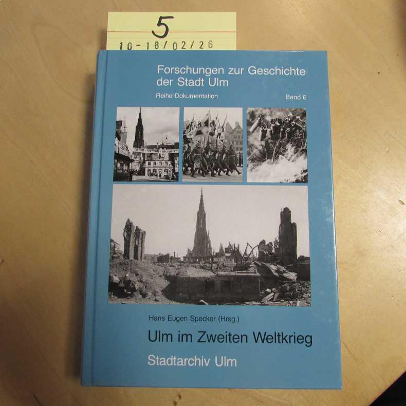 Ulm im Zweiten Weltkrieg (Forschungen zur Geschichte der Stadt Ulm - Dokumentation)