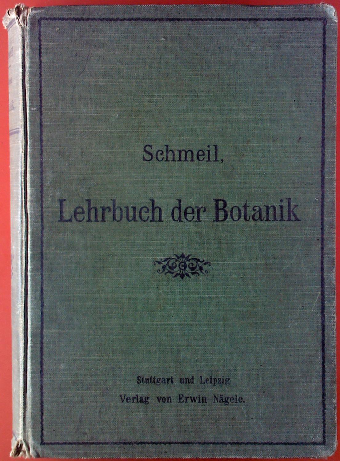Lehrbuch der Botanik für höhere Lehranstalten und die Hand des Lehrers sowie für alle Freunde der Natur. - Prof. Dr. Otto Schmeil