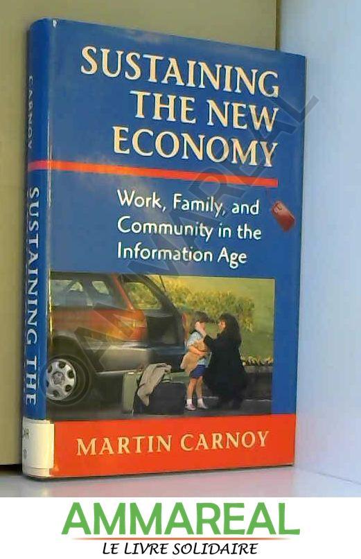 Sustaining the New Economy: Work, Family, and Community in the Information Age - Martin Carnoy