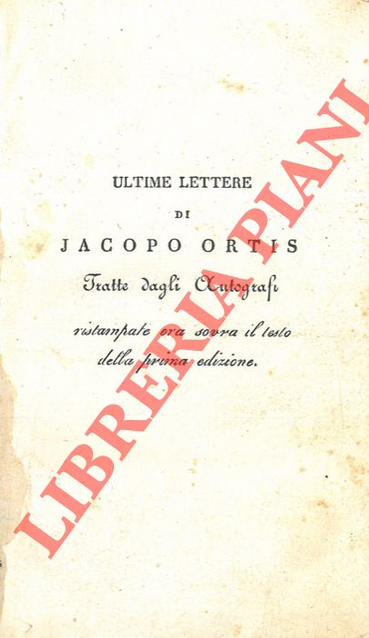 Ultime lettere di Jacopo Ortis tratte dagli autografi. - FOSCOLO Ugo -