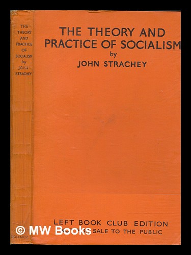 The theory and practice of socialism / by John Strachey by Strachey ...