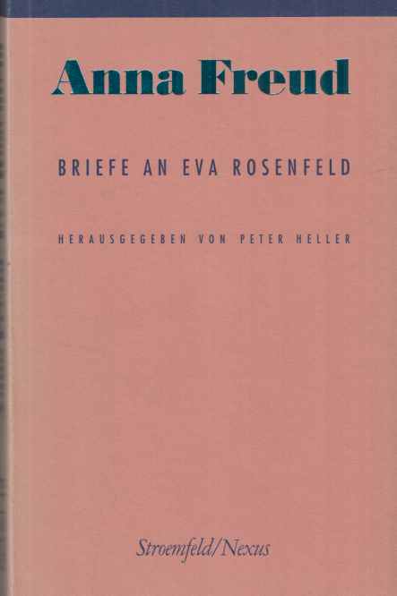 Briefe an Eva Rosenfeld. Anna Freud. Peter Heller (Hg.). Übers. der Einf. und Anm. von Sabine Baumann / Nexus ; 18. - Freud, Anna und Eva Rosenfeld