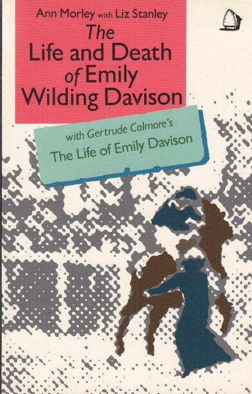 The Life and Death of Emily Wilding Davison/The Life of Emily Davison - Liz Stanley