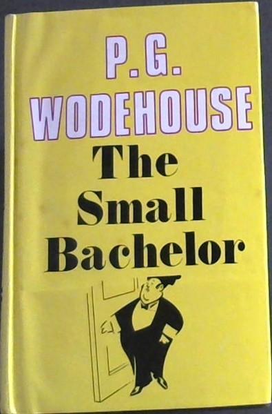 The Small Bachelor - Wodehouse, P.G.