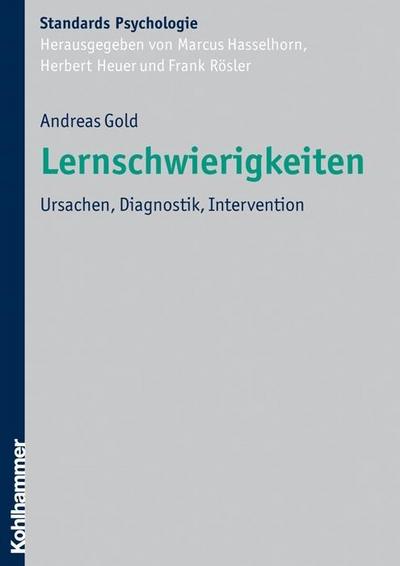 Lernschwierigkeiten: Ursachen, Diagnostik, Intervention (Kohlhammer Standards Psychologie) - Andreas Gold