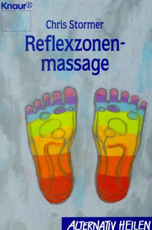 Reflexzonenmassage. Chris Stormer. Aus dem Engl. von Clemens Wilhelm / Knaur ; 76052 : Alternativ heilen - Stormer, Chris (Verfasser)