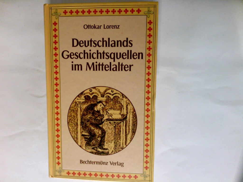 Deutschlands Geschichtsquellen im Mittelalter seit der Mitte des dreizehnten Jahrhunderts. Dritte in Verbindung mit Dr. Arthur Goldmann umgearbeitete Auflage. - Nachdruck in einem Band - Lorenz, Ottokar