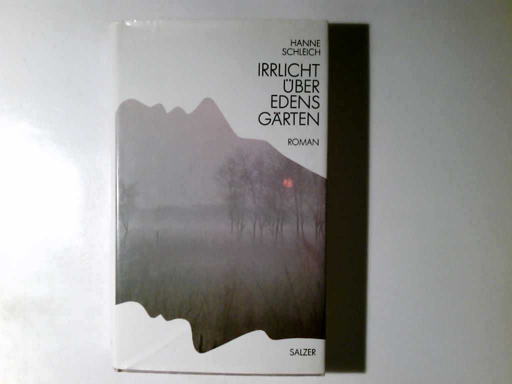 Irrlicht über Edens Gärten : Roman. Hanne Schleich - Schleich, Hanne