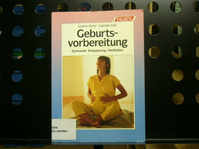 Geburtsvorbereitung. Gymnastik. Entspannung. Meditation. - Dürer, Gudrun und Gabriele Zeiß