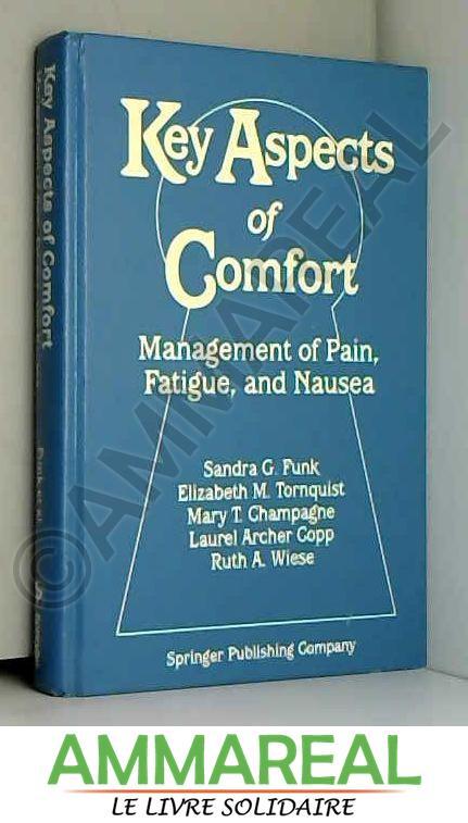 Key Aspects of Comfort: Management of Pain, Fatigue, and Nausea - Sandra G. Funk, Elizabeth M. Tornquist et Mary T. Champagne