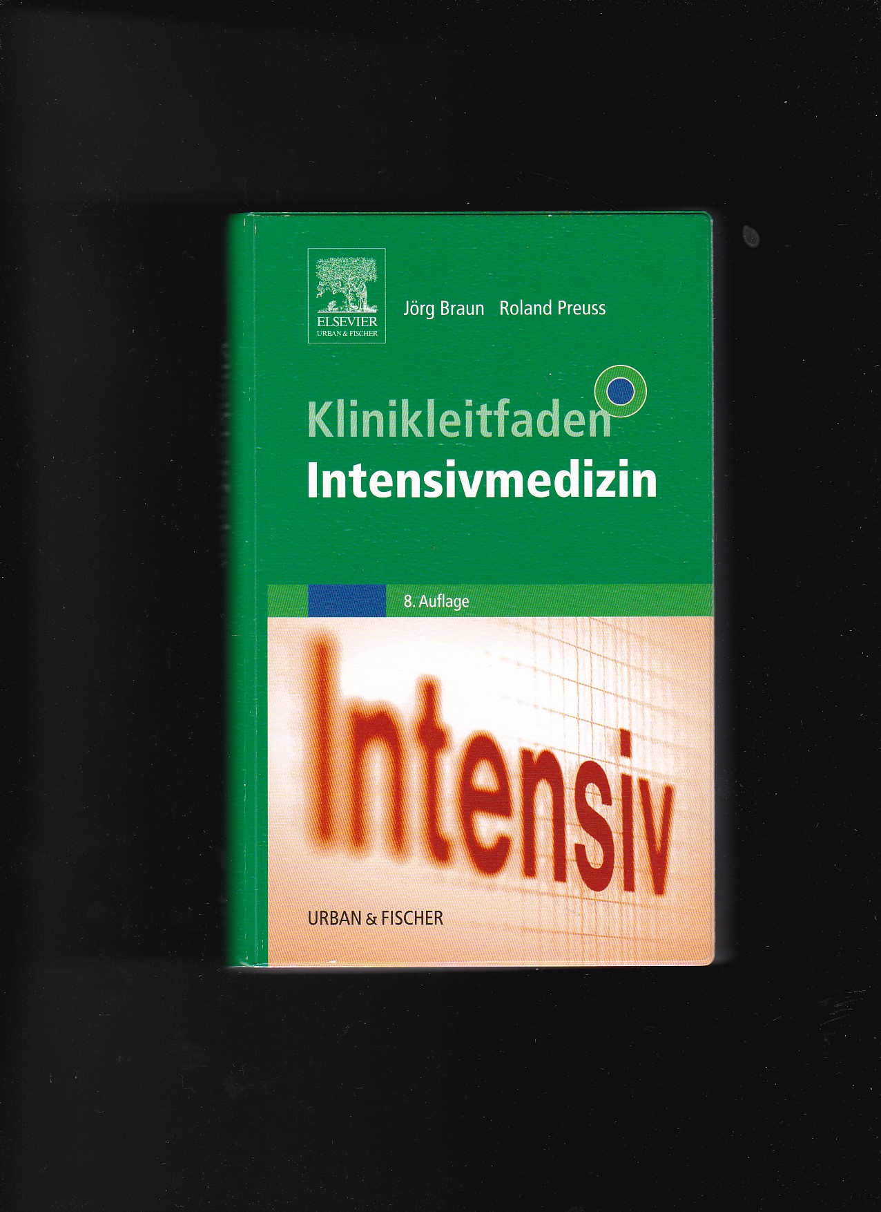 Jörg Braun, Roland Preuss, Klinikleitfaden Intensivmedizin / 8. Auflage - Braun, Jörg und Roland Preuss