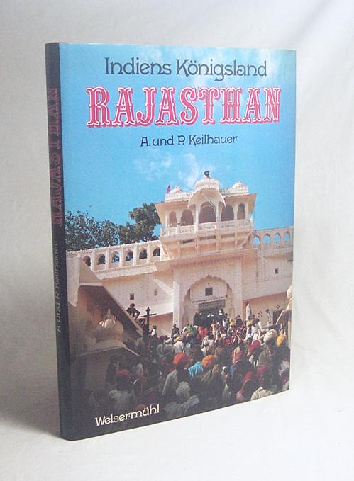 Indiens Königsland Rajasthan / A. u. P. Keilhauer - Keilhauer, Anneliese / Keilhauer, Peter