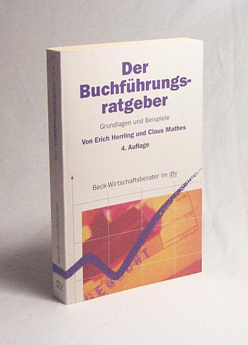 Der Buchführungs-Ratgeber : Grundlagen und Beispiele / von Erich Herrling und Claus Mathes - Herrling, Erich / Mathes, Claus