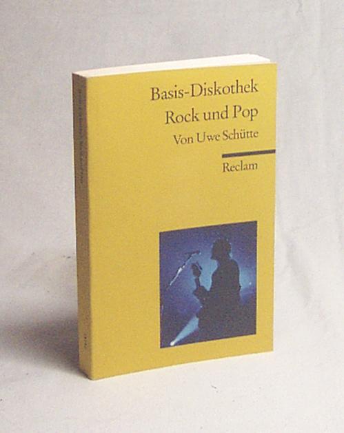 Basis-Diskothek Rock und Pop / von Uwe Schütte - Schütte, Uwe