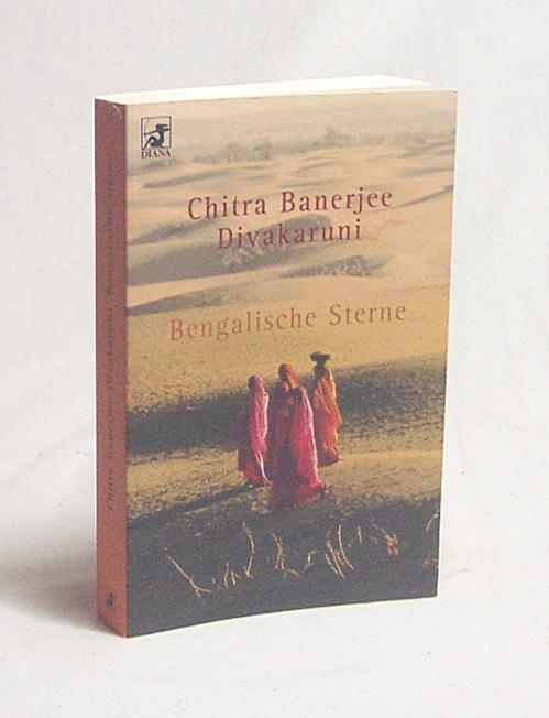 Bengalische Sterne / Chitra Banerjee Divakaruni. Aus dem Amerikan. von Angelika Naujokat - Divakaruni, Chitra Banerjee