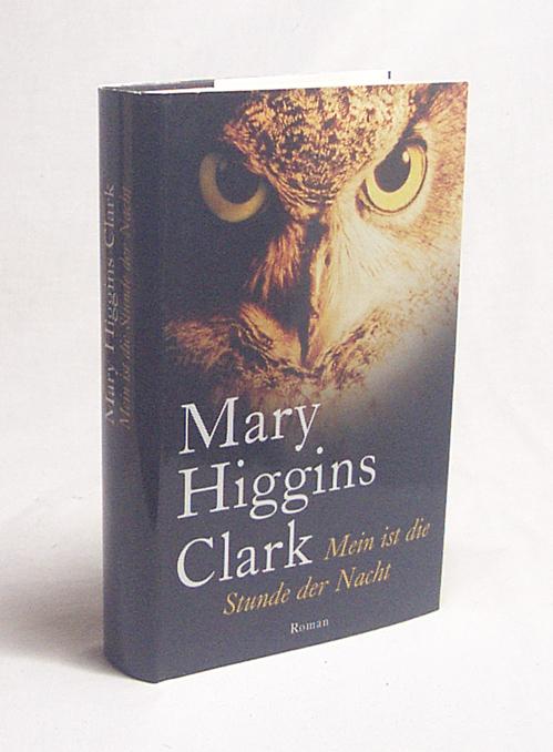 Mein ist die Stunde der Nacht : Roman / Mary Higgins Clark. Aus dem Amerikan. von Andreas Gressmann - Clark, Mary Higgins