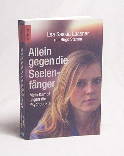 Allein gegen die Seelenfänger : mein Kampf gegen die Psychosekte / Lea Saskia Laasner mit Hugo Stamm - Laasner, Lea Saskia