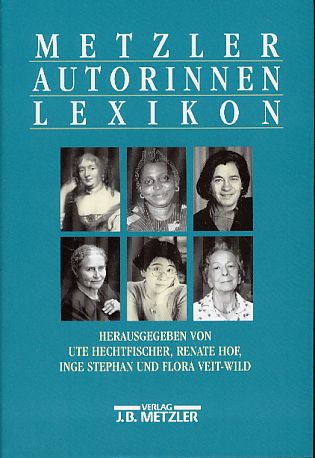 Metzler-Autorinnen-Lexikon. - Hechtfischer, Ute, Renate Hof Inge Stephan (Hrsg.) u. a.