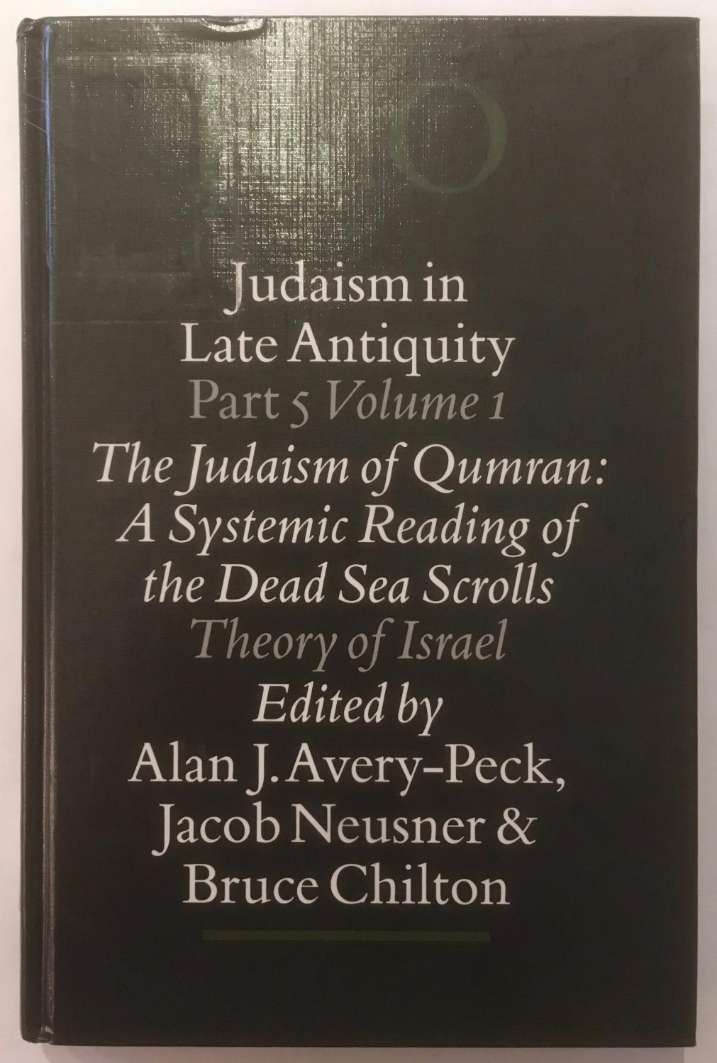 The Judaism of Qumran: A Systemic Reading of the Dead Sea Scrolls: Volume 1: Theory of Israel - edited by Alan J. Avery-Peck, Jacob Neusner and Bruce D. Chilton