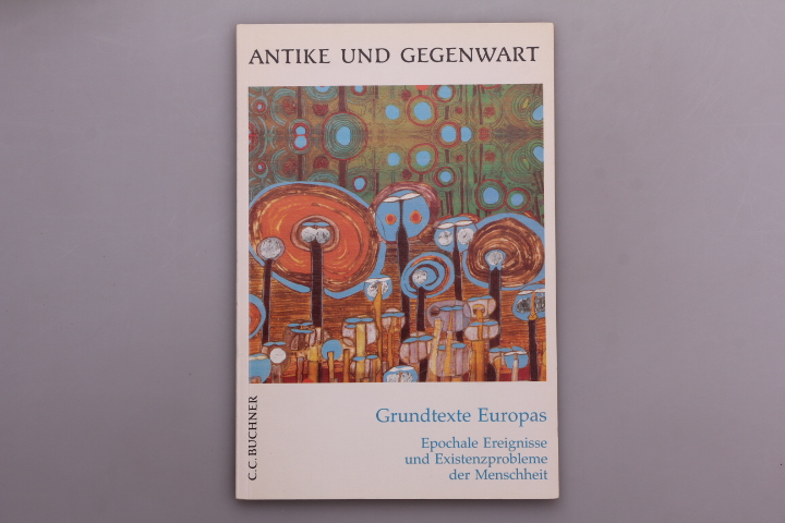 GRUNDTEXTE EUROPAS. Epochale Ereignisse und Existenzprobleme der Menschheit - Maier, Friedrich