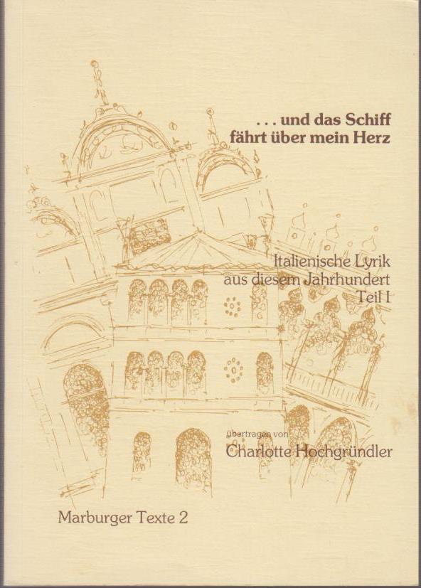 und das Schiff fährt über mein Herz. Italienische Lyrik aus diesem Jahrhundert, Teil I. Marburger Texte 2. - Hochgründler, Charlotte