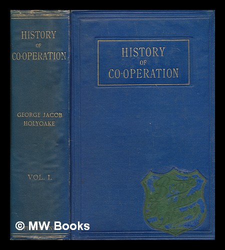 The history of co-operation - volume 1 Holyoake, George Jacob [ ] [Hardcover]
