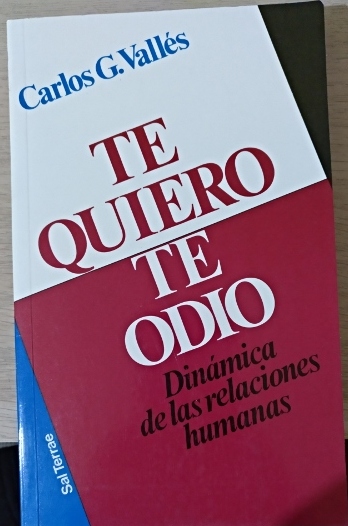 TE QUIERO, TE ODIO. DINAMICA DE LAS RELACIONES HUMANAS. - VALLES, Carlos G.